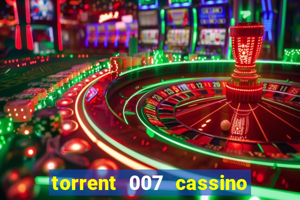 torrent 007 cassino royale legendado